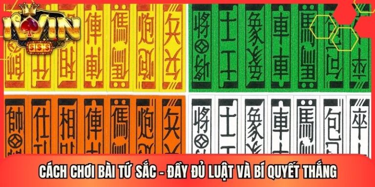 Cách Chơi Bài Tứ Sắc - Đầy Đủ Luật Và Bí Quyết Thắng