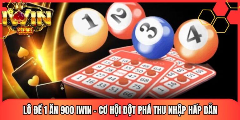 Lô Đề 1 Ăn 900 Iwin – Cơ Hội Đột Phá Thu Nhập Hấp Dẫn
