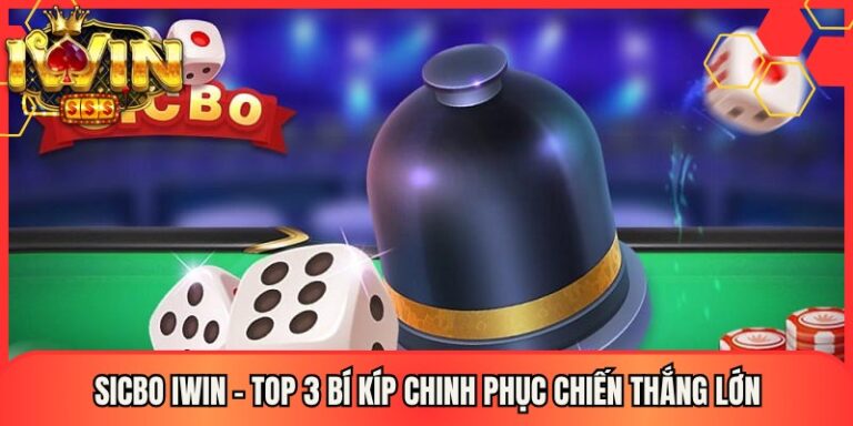 Sicbo Iwin - Top 3 Bí Kíp Chinh Phục Chiến Thắng Lớn